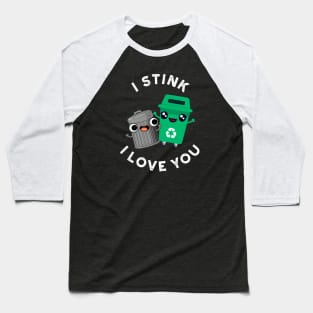 I Stink I Love yOu Cute Garbage Pun Baseball T-Shirt